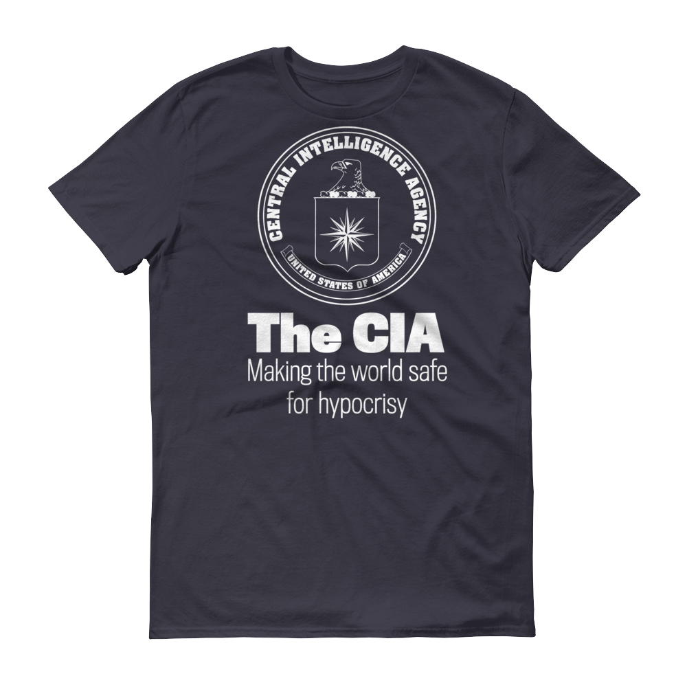 CIA Making the World Safe for Hypocrisy T-Shirt