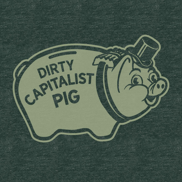 Dirty Capitalist Pig T-Shirt