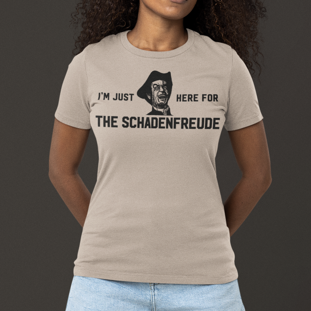 I&#39;m Just Here for the Schadenfreude Ladies T-Shirt