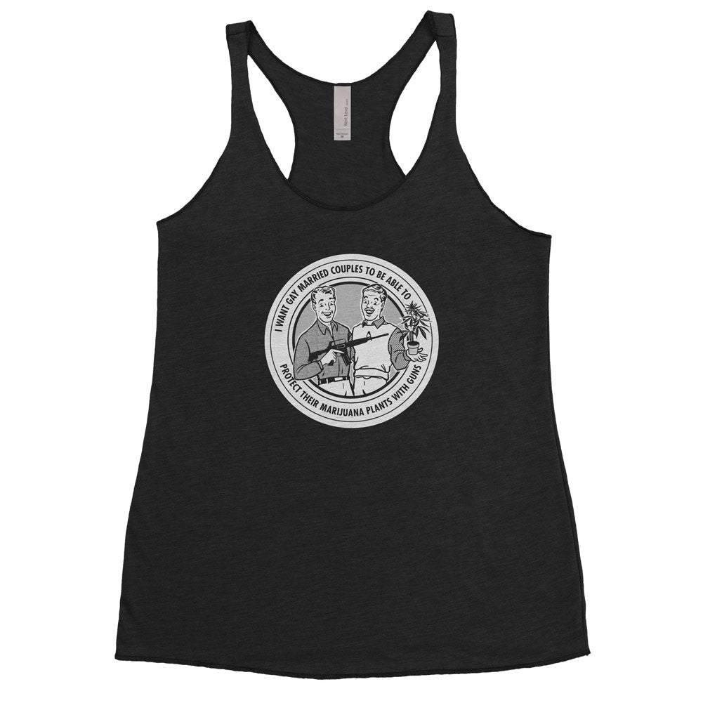 I Want Gay Married Couples To Protect Their Marijuana Plants With Guns Ladies Tri-blend Racerback Tank Top