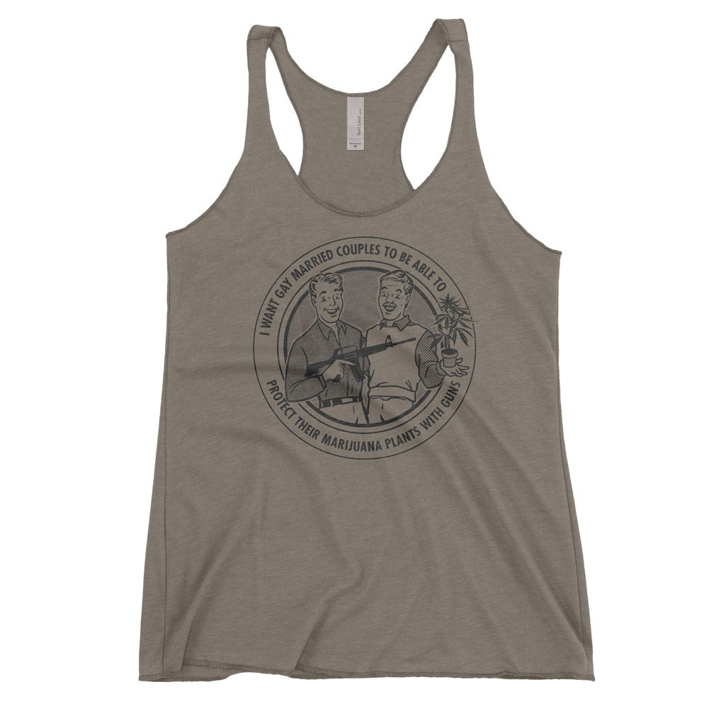 I Want Gay Married Couples To Protect Their Marijuana Plants With Guns Ladies Tri-blend Racerback Tank Top