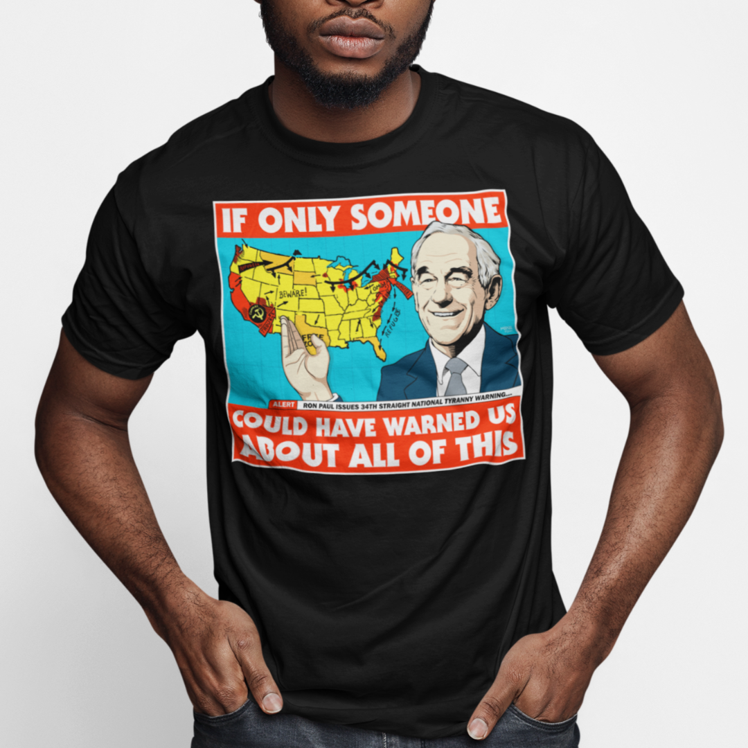 Ron Paul If Only Someone Could Have Warned Us About This T-Shirt
