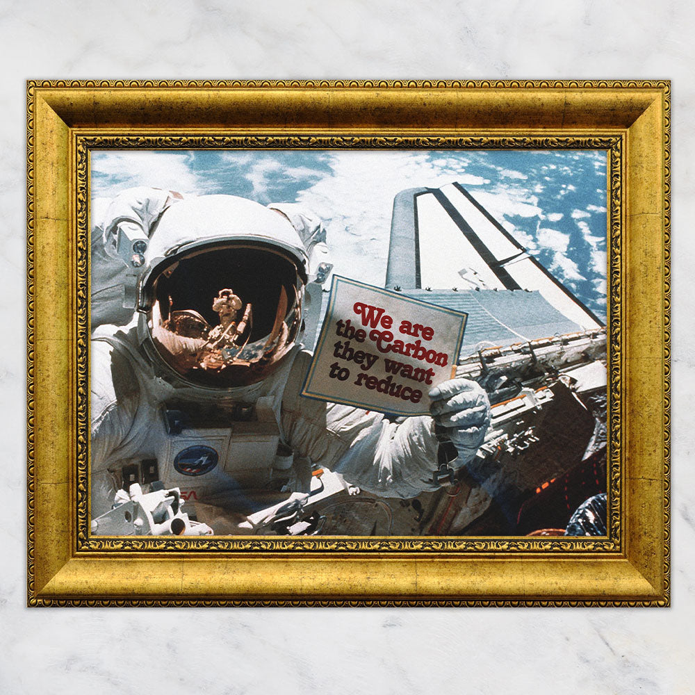 We are the Carbon they Want To Reduce Astronaut Space Walk Print