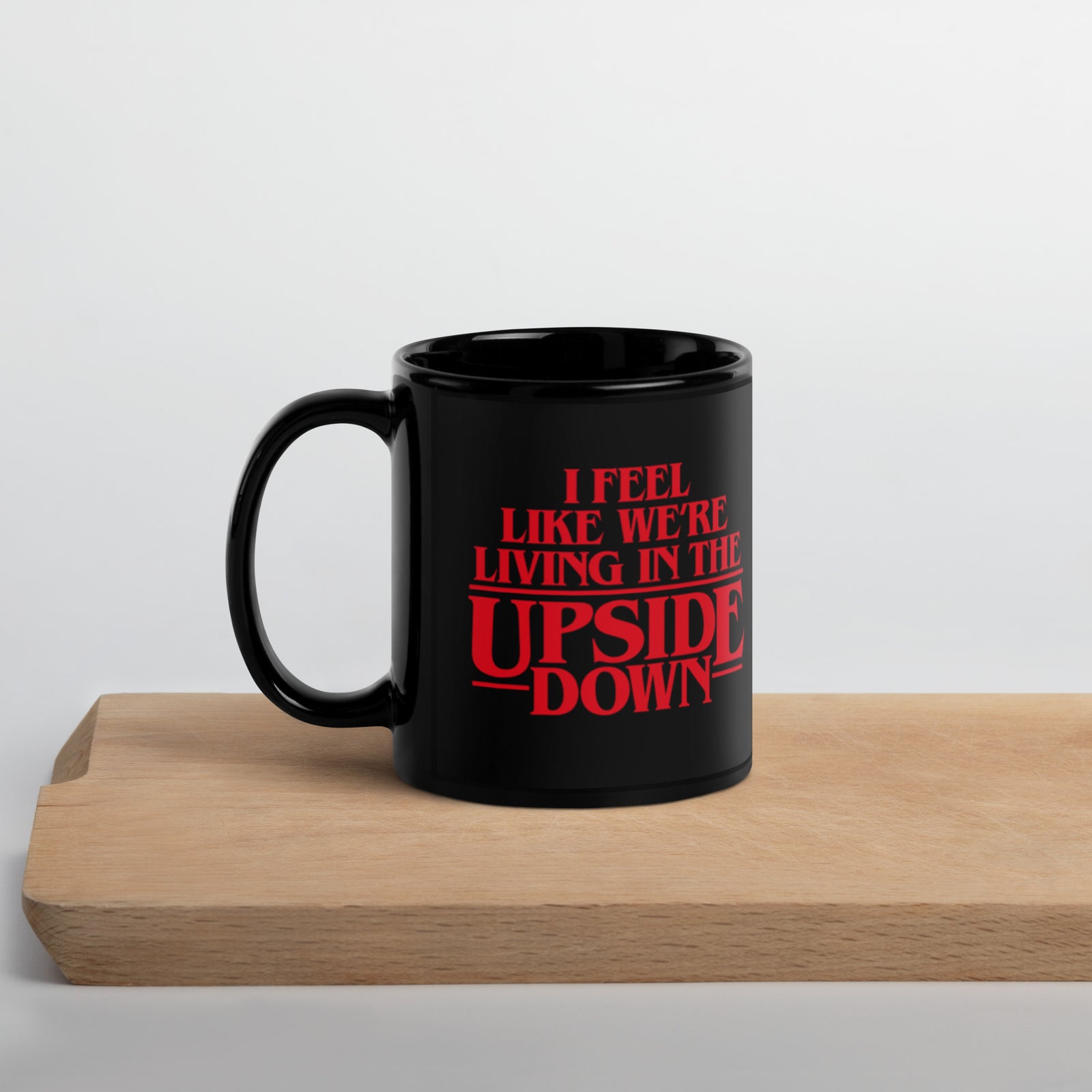 I Feel Like We're Living In The Upside Down Mug