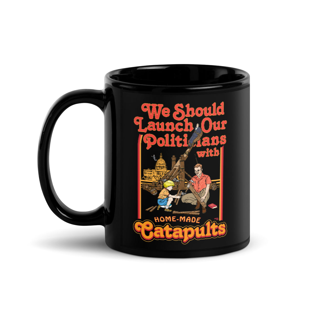 We Should Launch Our Politicians from Catapults Mug