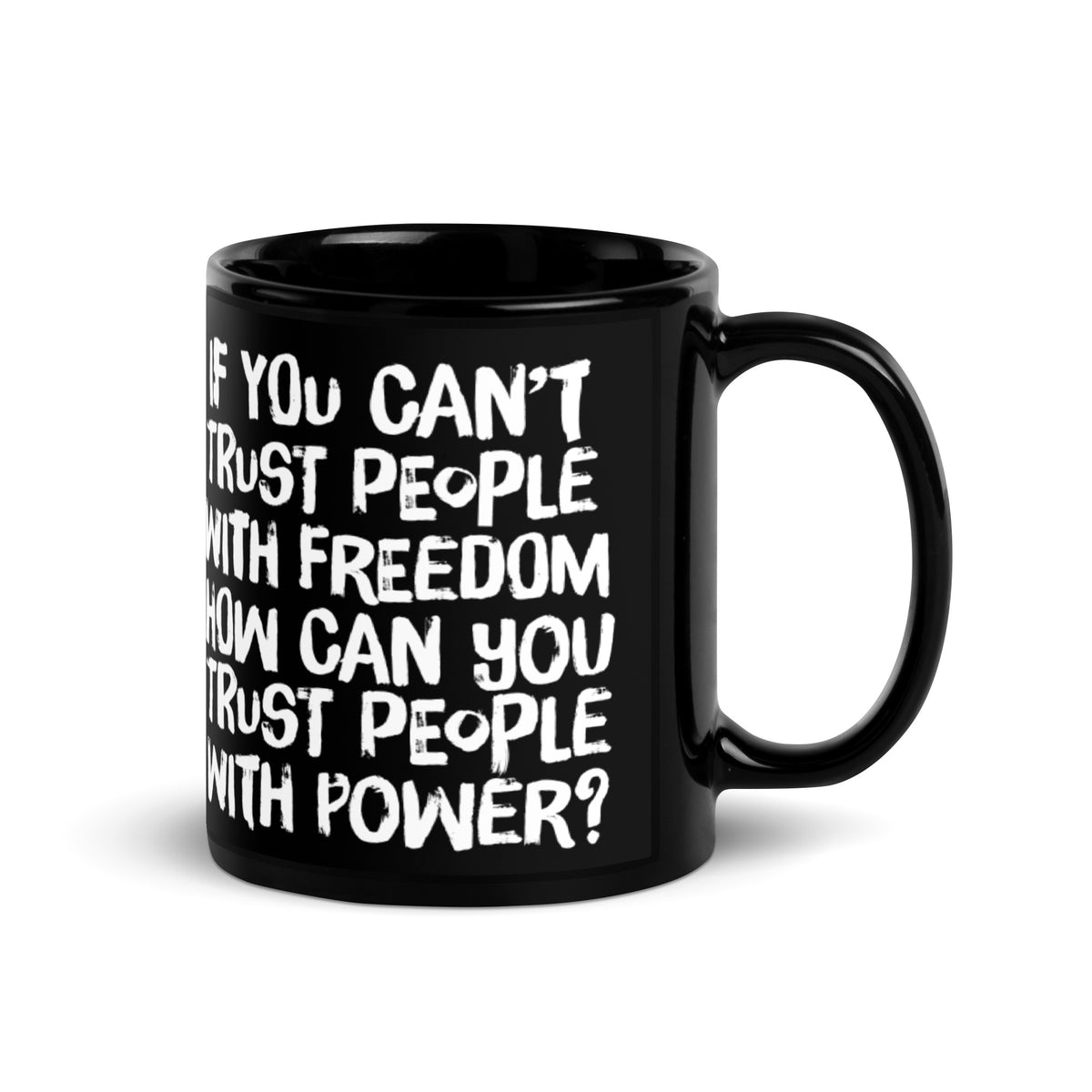 If You Can&#39;t Trust People With Freedom How Can You Trust them With Power Mug