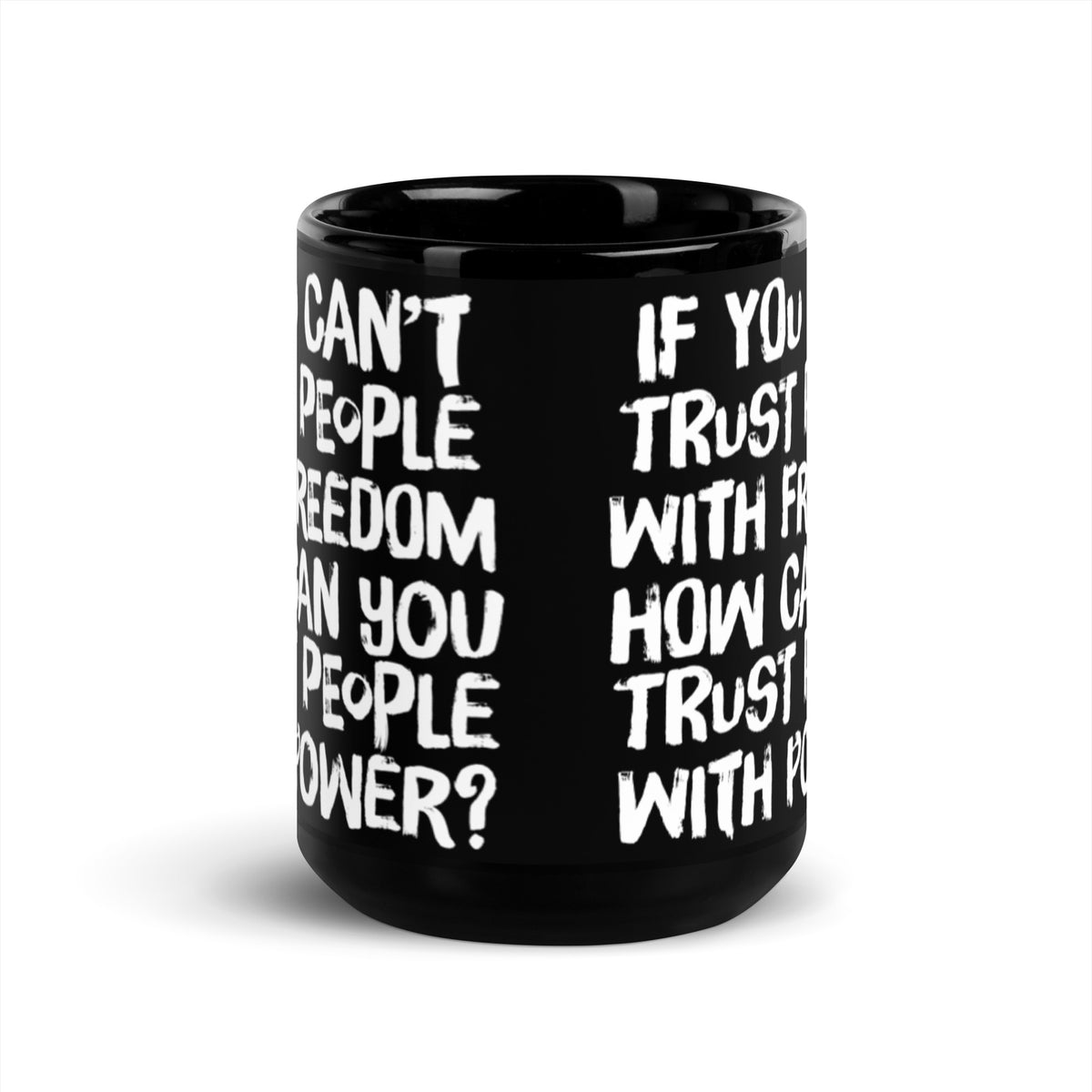 If You Can&#39;t Trust People With Freedom How Can You Trust them With Power Mug