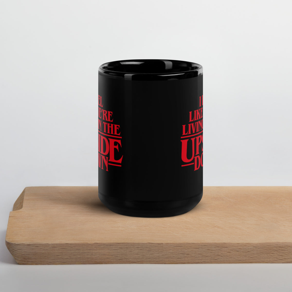 I Feel Like We&#39;re Living In The Upside Down Mug