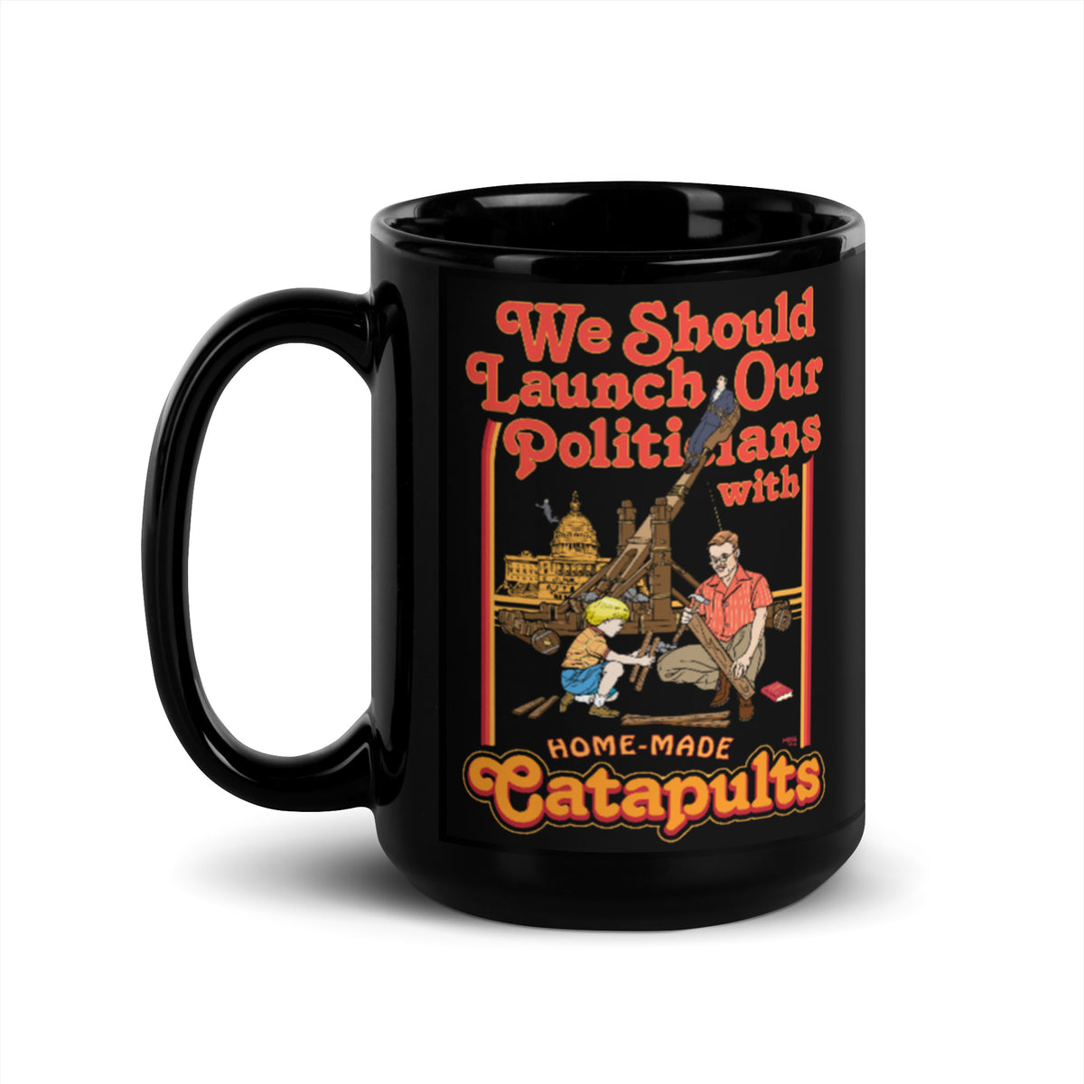 We Should Launch Our Politicians from Catapults Mug