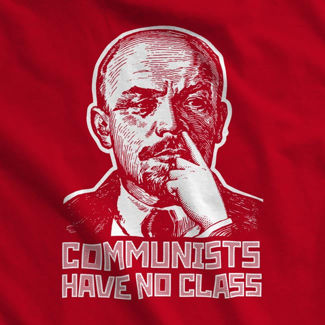 Communists Have No CLass T-Shirt