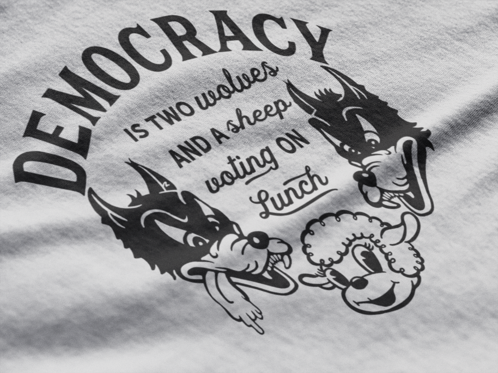 Democracy Two Wolves and a Sheep Voting On Lunch T-Shirt