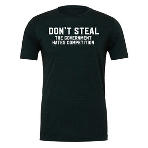 Don't Steal The Government Hates Competition T-Shirt