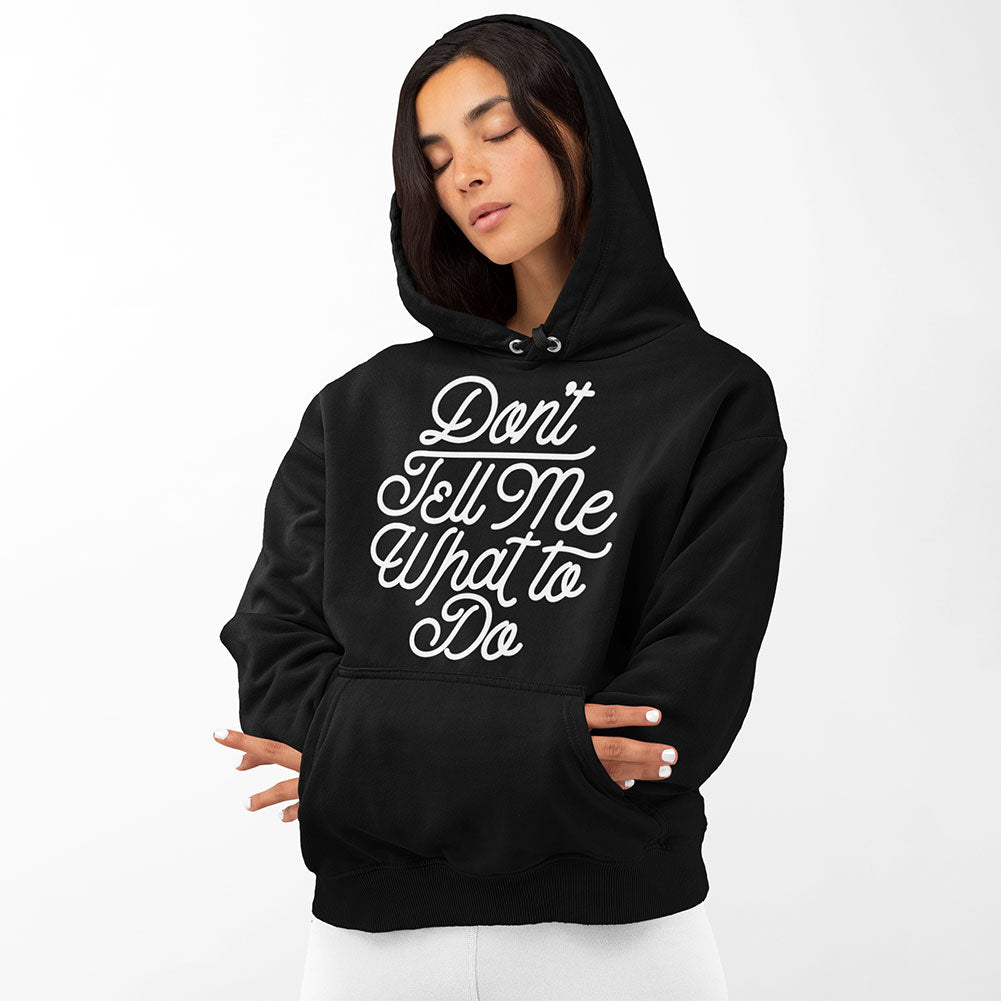 Don't Tell Me What To Do Unisex Hoodie