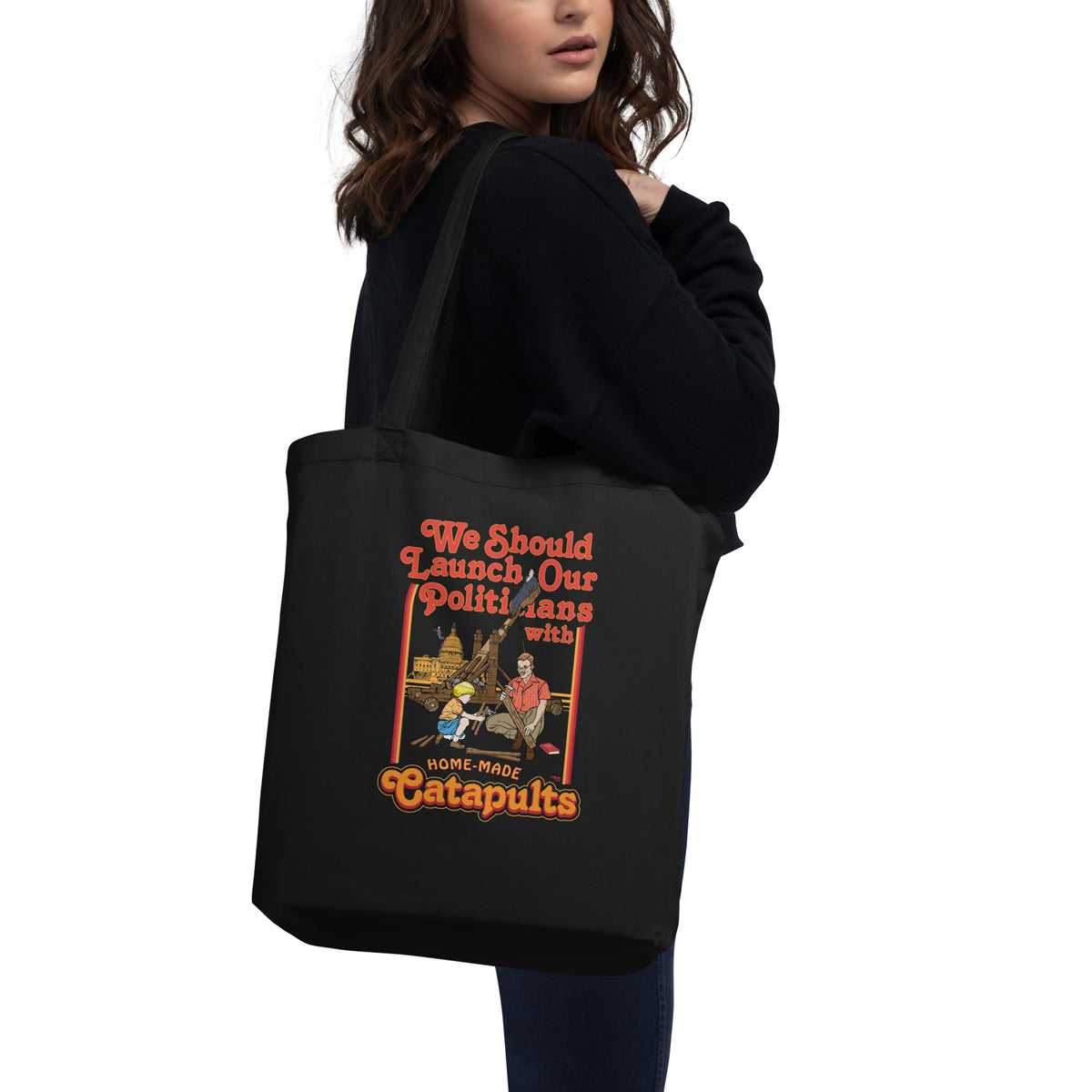 We Should Launch Our Politicians from Catapults Eco Tote Bag