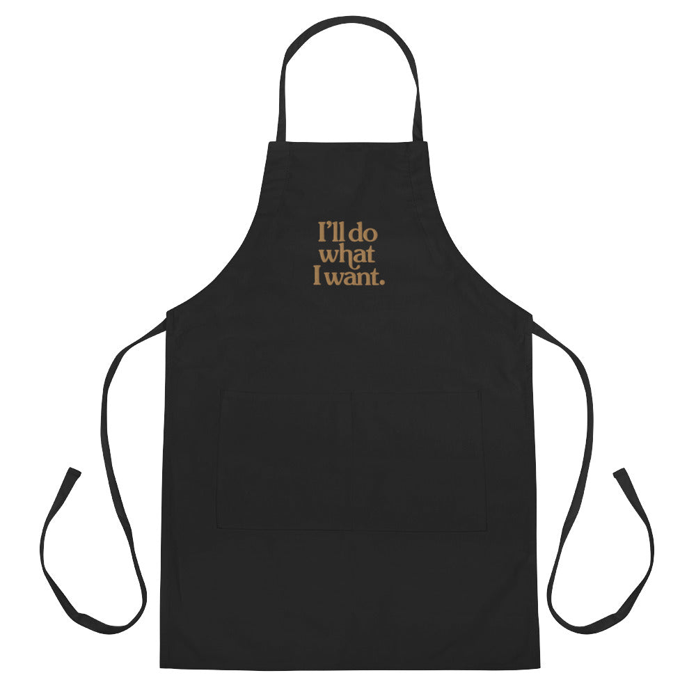 I&#39;ll Do What I Want Embroidered Apron