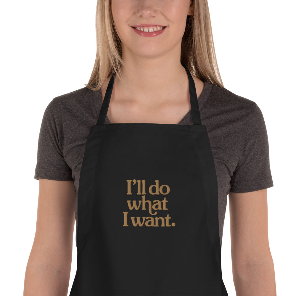 I&#39;ll Do What I Want Embroidered Apron