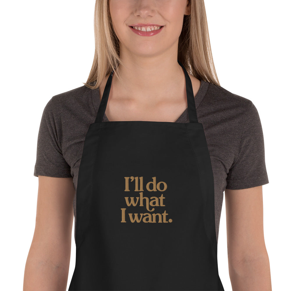 I'll Do What I Want Embroidered Apron