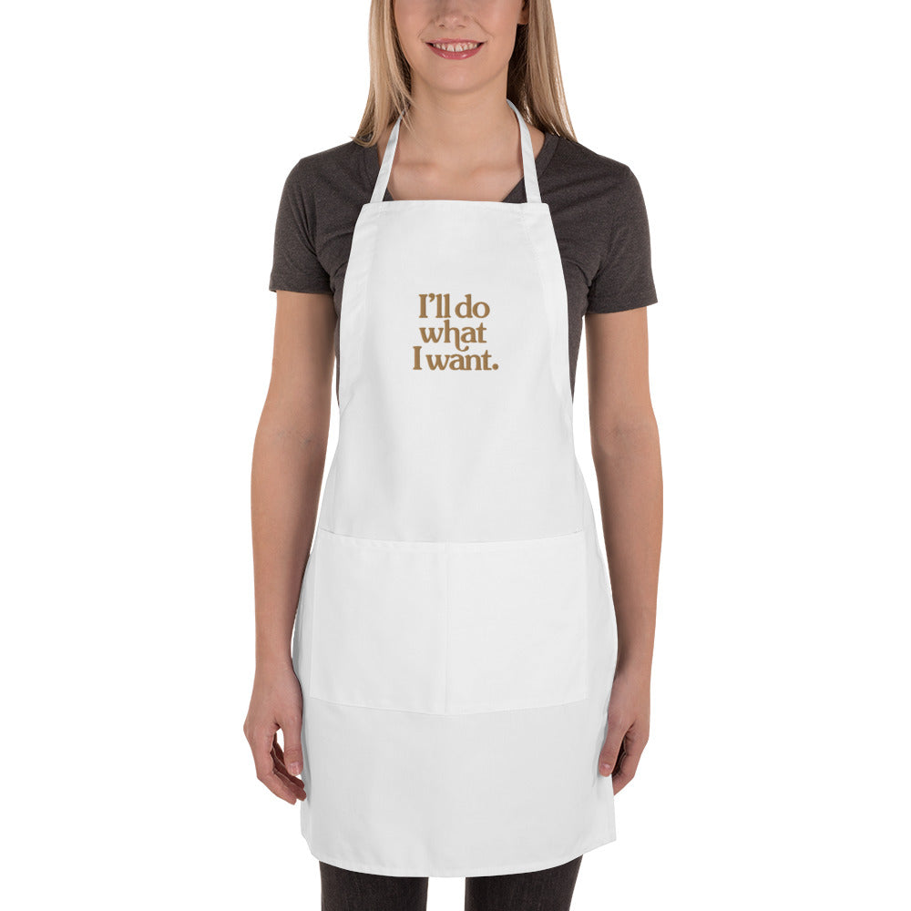 I'll Do What I Want Embroidered Apron