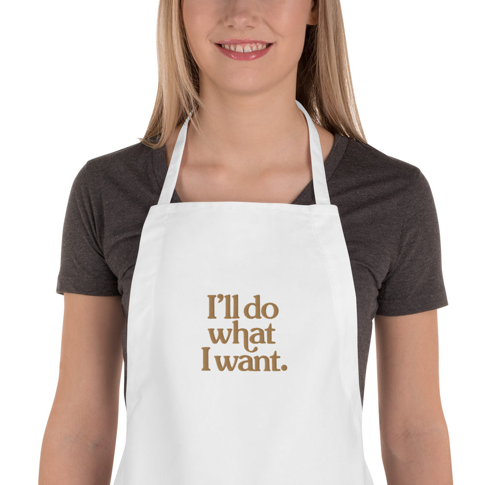 I'll Do What I Want Embroidered Apron