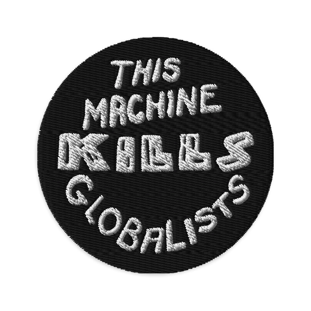 This Machine Kills Globalists Embroidered Morale Patch