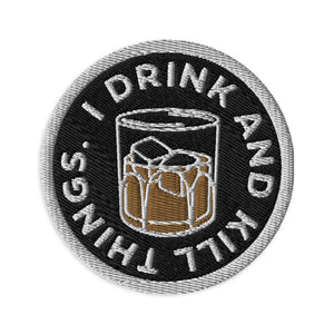 I Drink and Kill Thinks Embroidered Patch