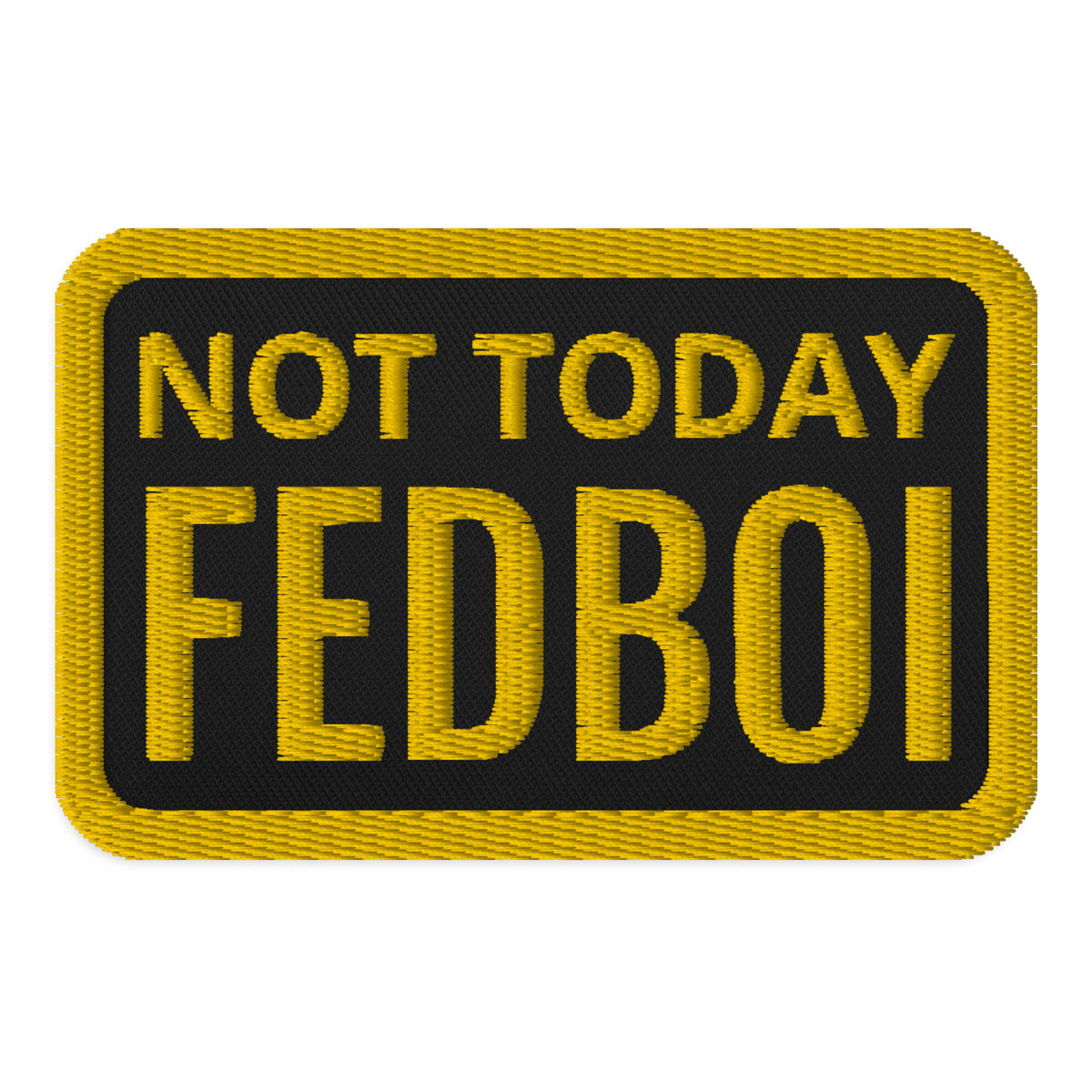 Not Today Fedboi Embroidered Morale Patch