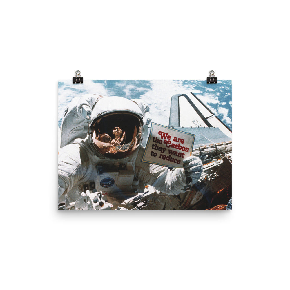 We are the Carbon they Want To Reduce Astronaut Space Walk Print