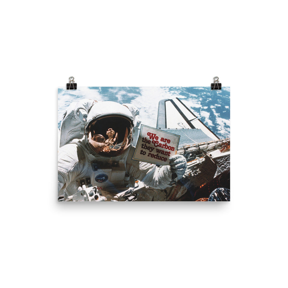 We are the Carbon they Want To Reduce Astronaut Space Walk Print