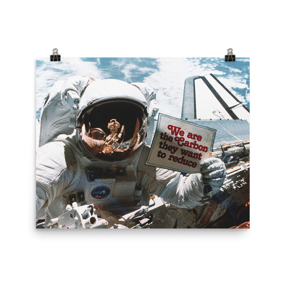 We are the Carbon they Want To Reduce Astronaut Space Walk Print