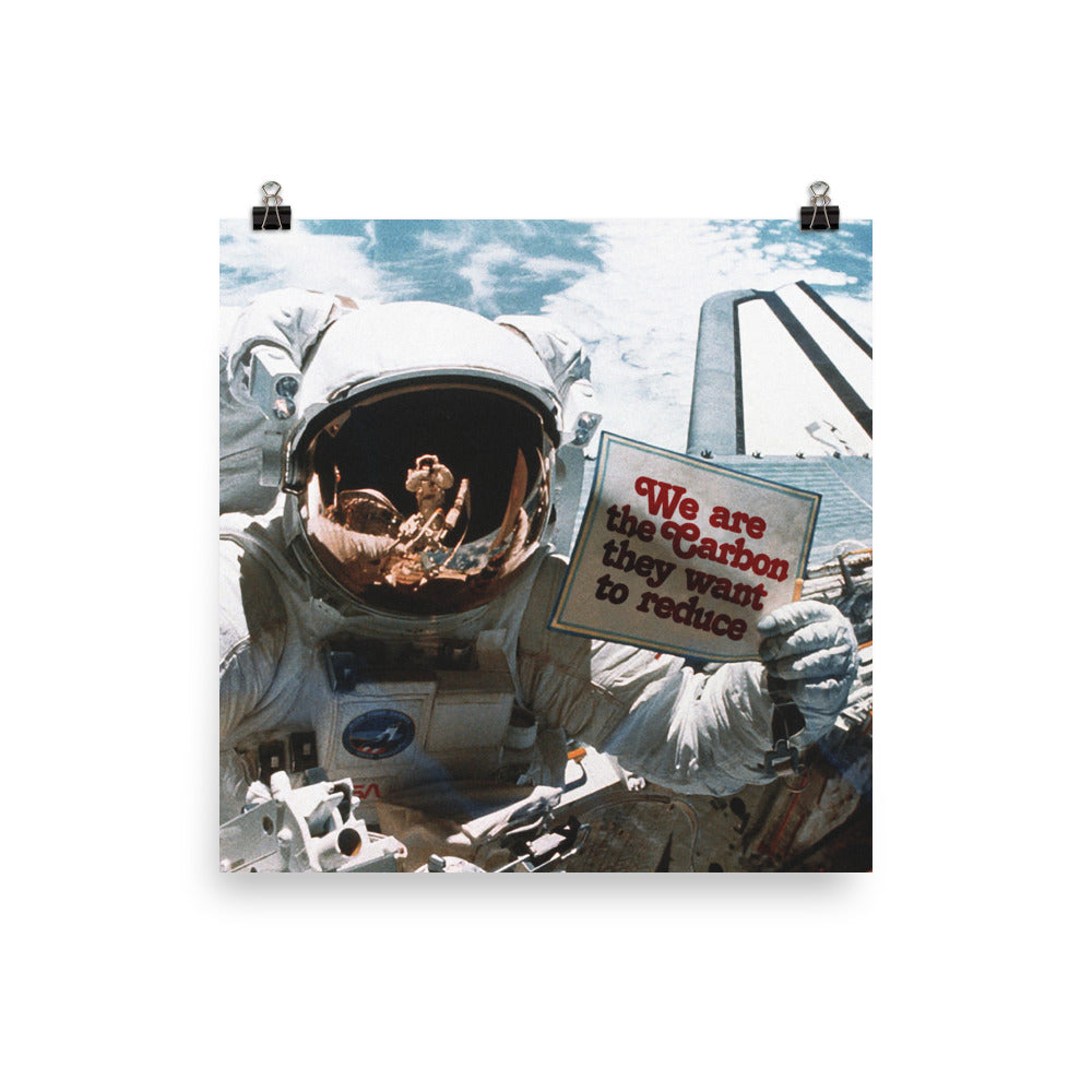 We are the Carbon they Want To Reduce Astronaut Space Walk Print