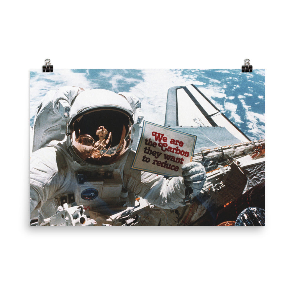 We are the Carbon they Want To Reduce Astronaut Space Walk Print