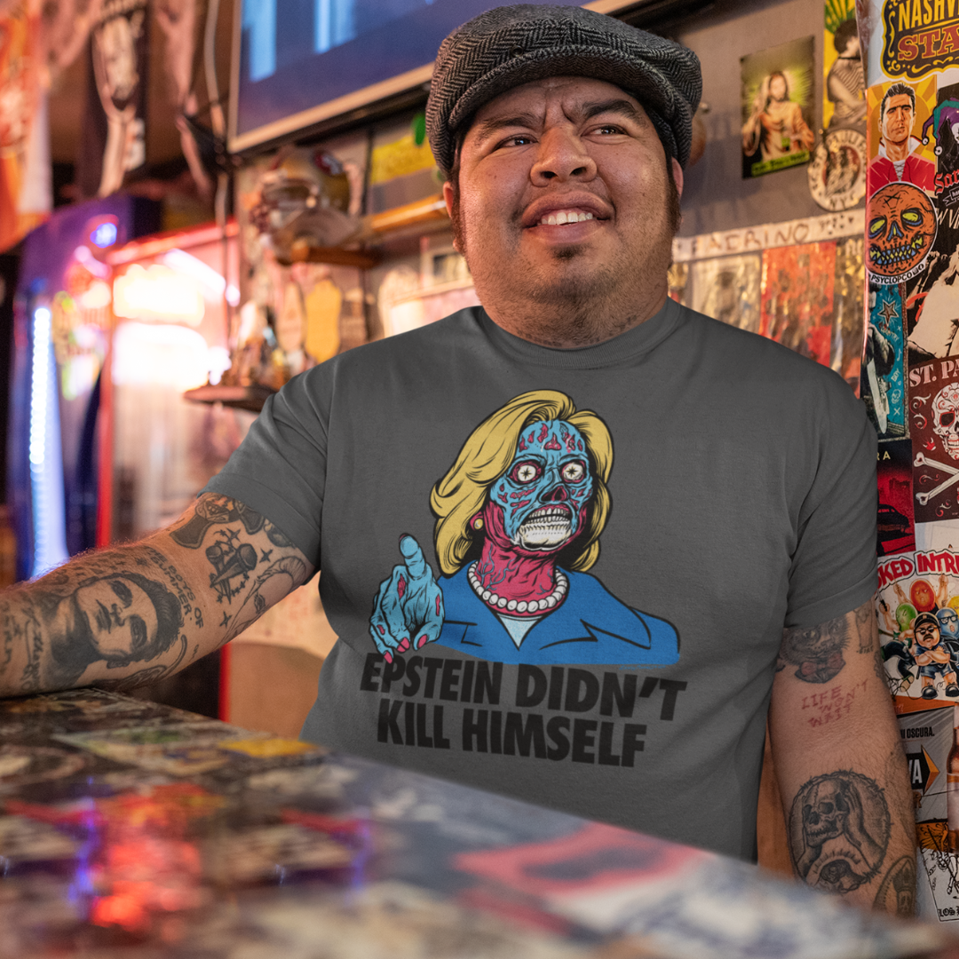 Epstein Didn&#39;t Kill Himself They Live Hillary T-Shirt