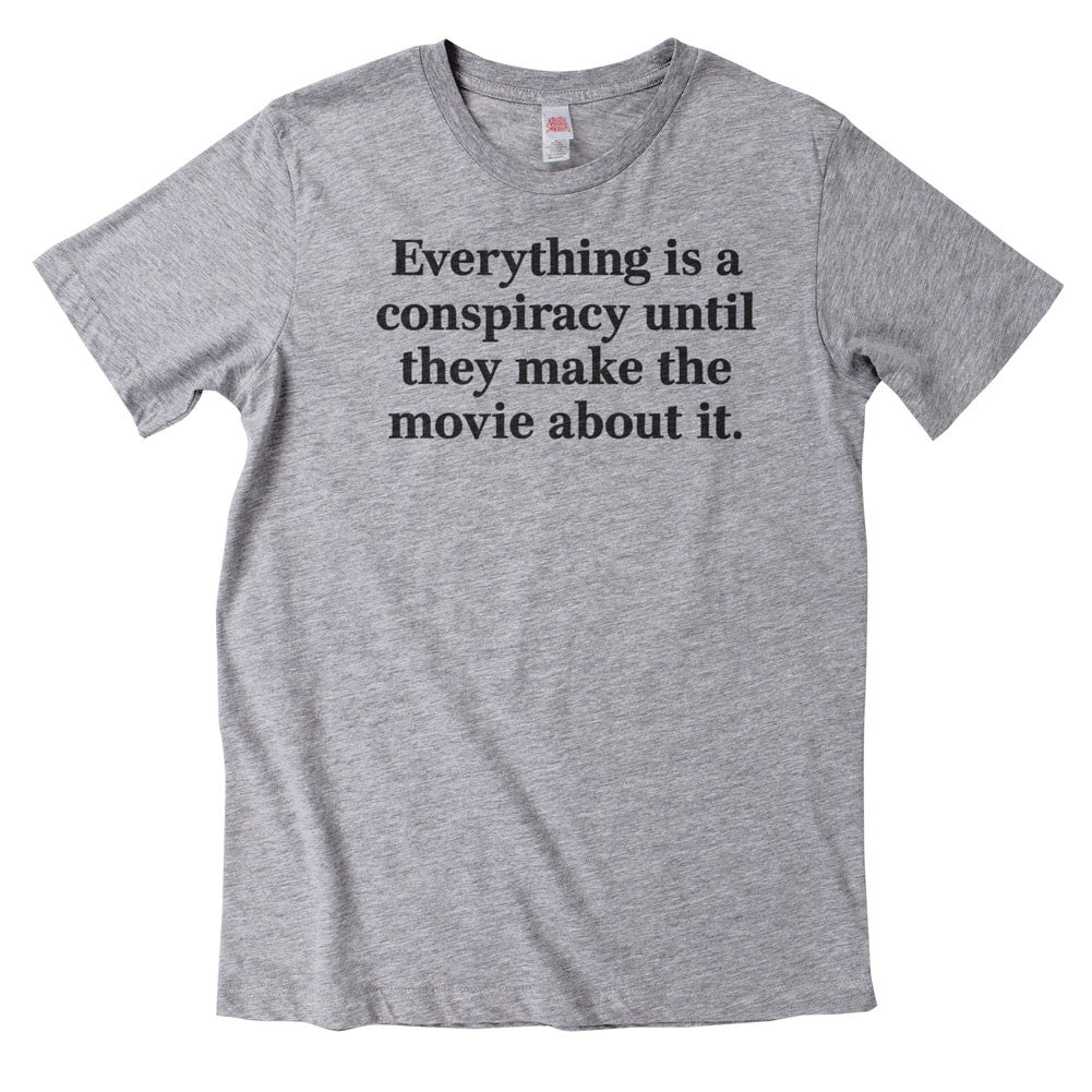 It's A Conspiracy Until The Movie T-Shirt