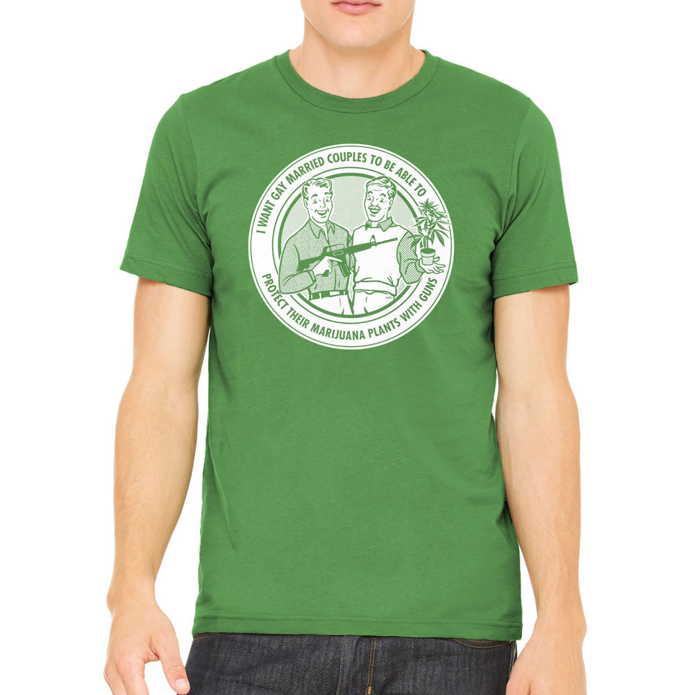 I Want Gay Married Couples To Protect Their Marijuana Plants With Guns Green Shirt