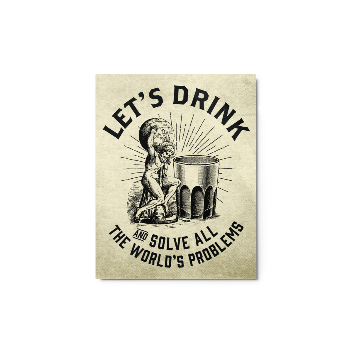 Let’s Drink and Solve All the World’s Problems Metal Print