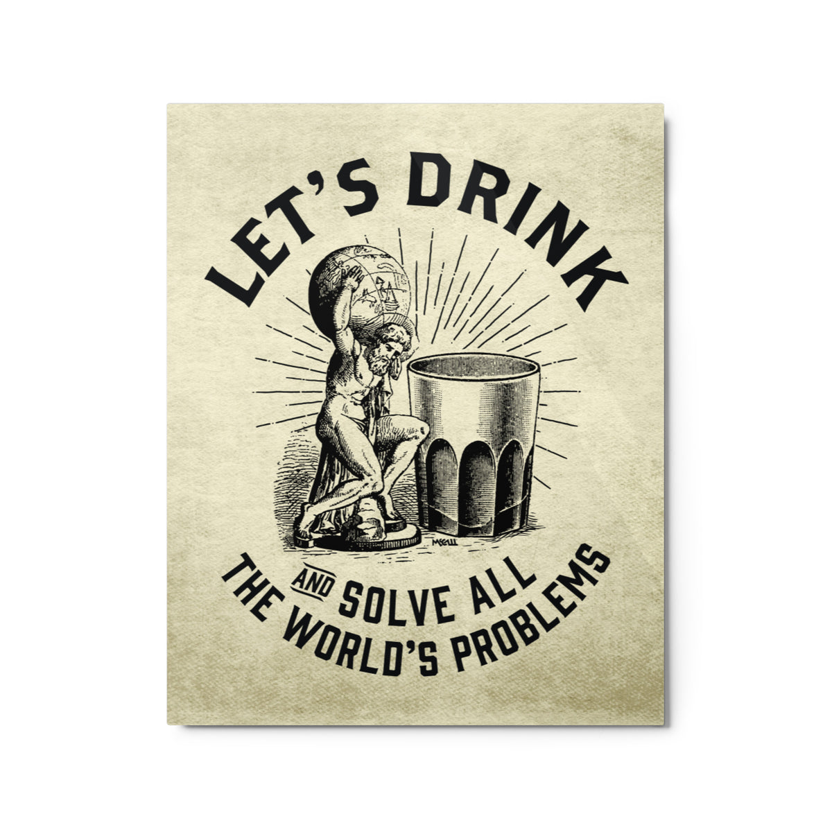 Let’s Drink and Solve All the World’s Problems Metal Print
