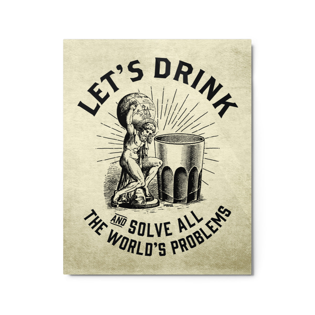 Let’s Drink and Solve All the World’s Problems Metal Print
