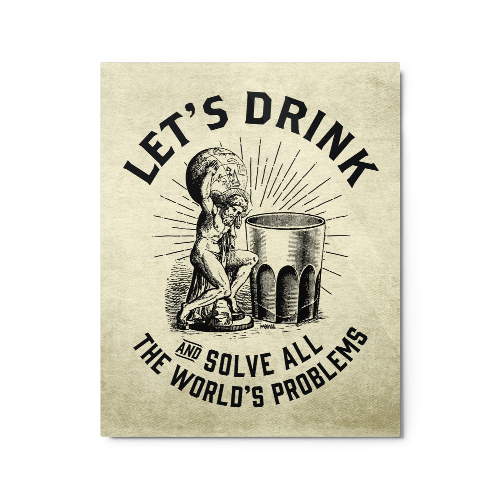 Let’s Drink and Solve All the World’s Problems Metal Print