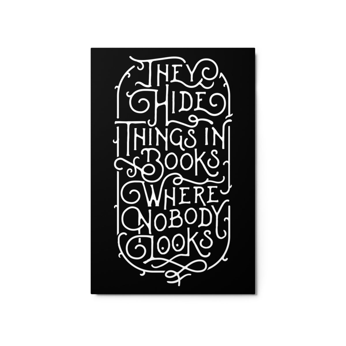 They Hide Things In Books Where Nobody Looks Metal Wall Art