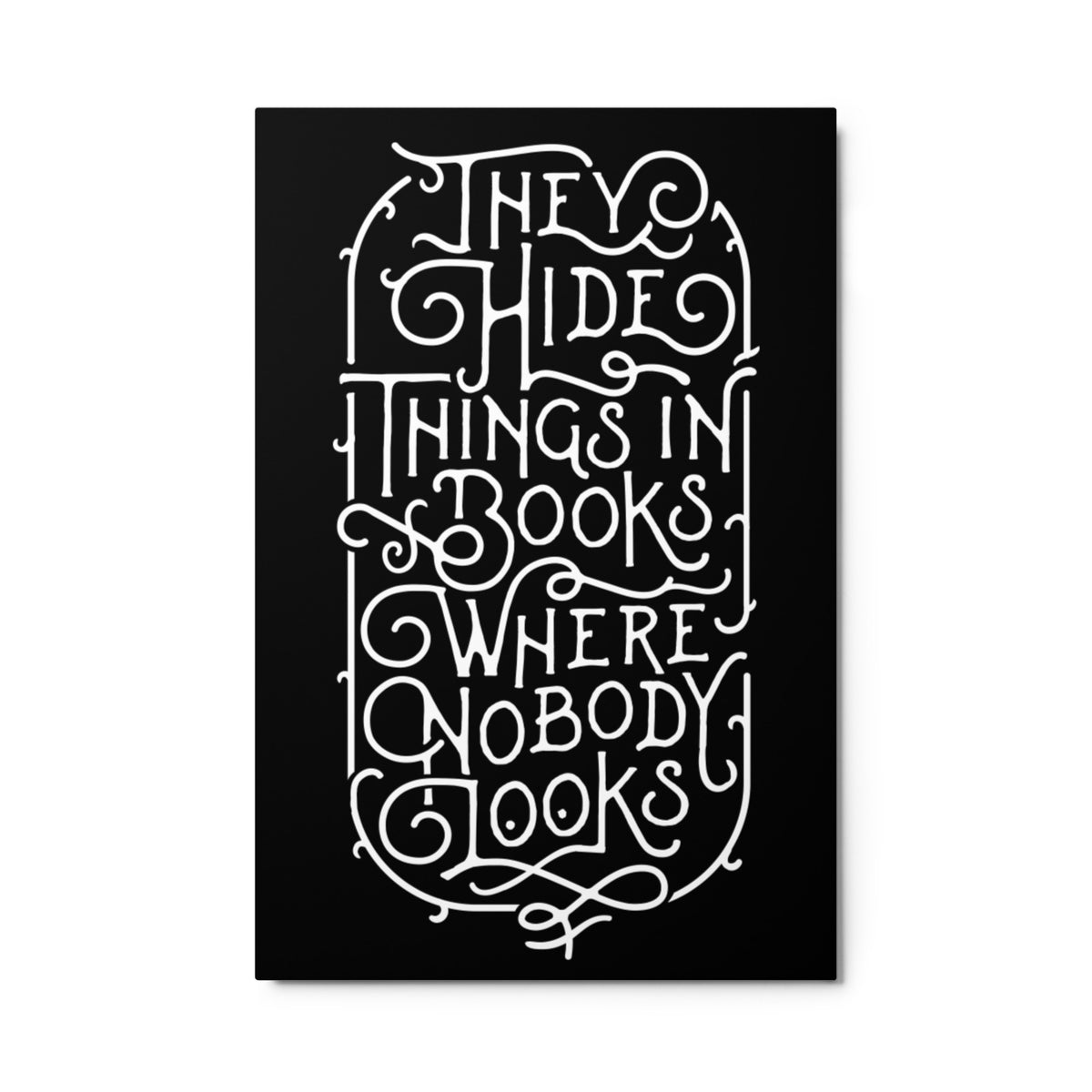 They Hide Things In Books Where Nobody Looks Metal Wall Art