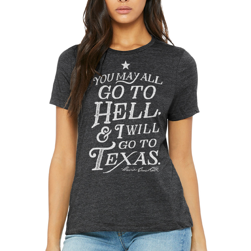 You May All Go To Hell &amp; I Will Go To Texas Women&#39;s Relaxed T-Shirt
