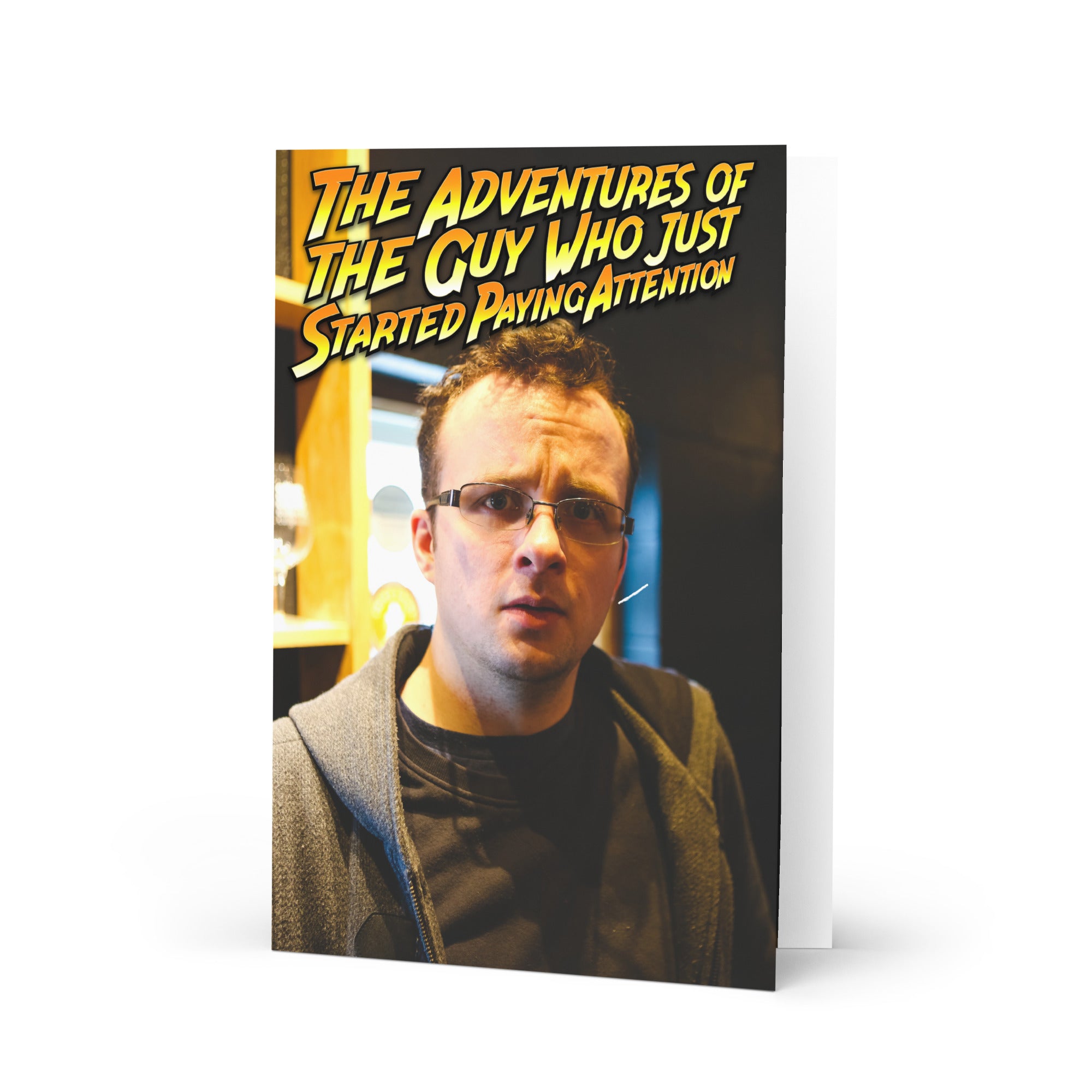 The Adventures of The Guy Who Just Started Paying Attention Rant Greeting card