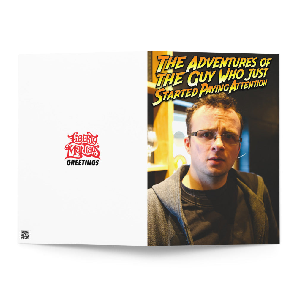 The Adventures of The Guy Who Just Started Paying Attention Rant Greeting card