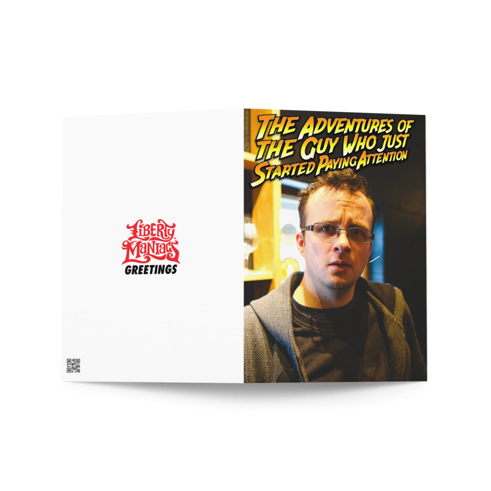The Adventures of The Guy Who Just Started Paying Attention Rant Greeting card