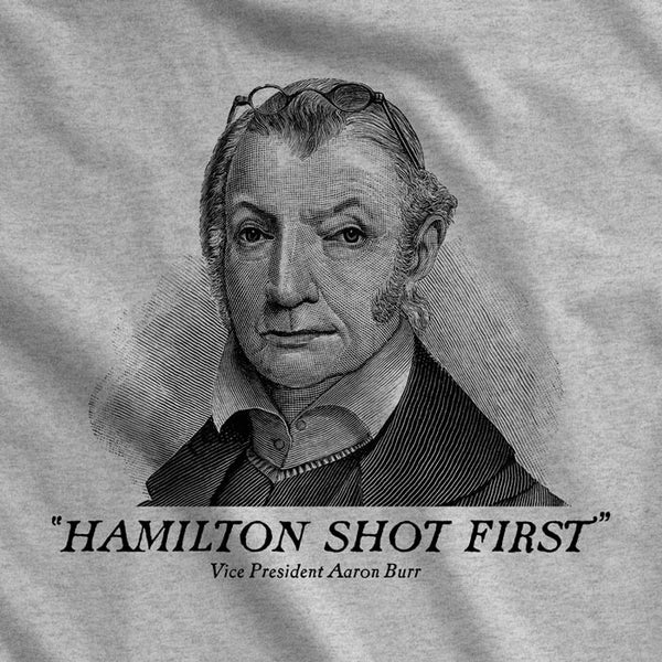 Hamilton Shot Burr Shot First Shirt Aaron Burr Hamilton Shot First
