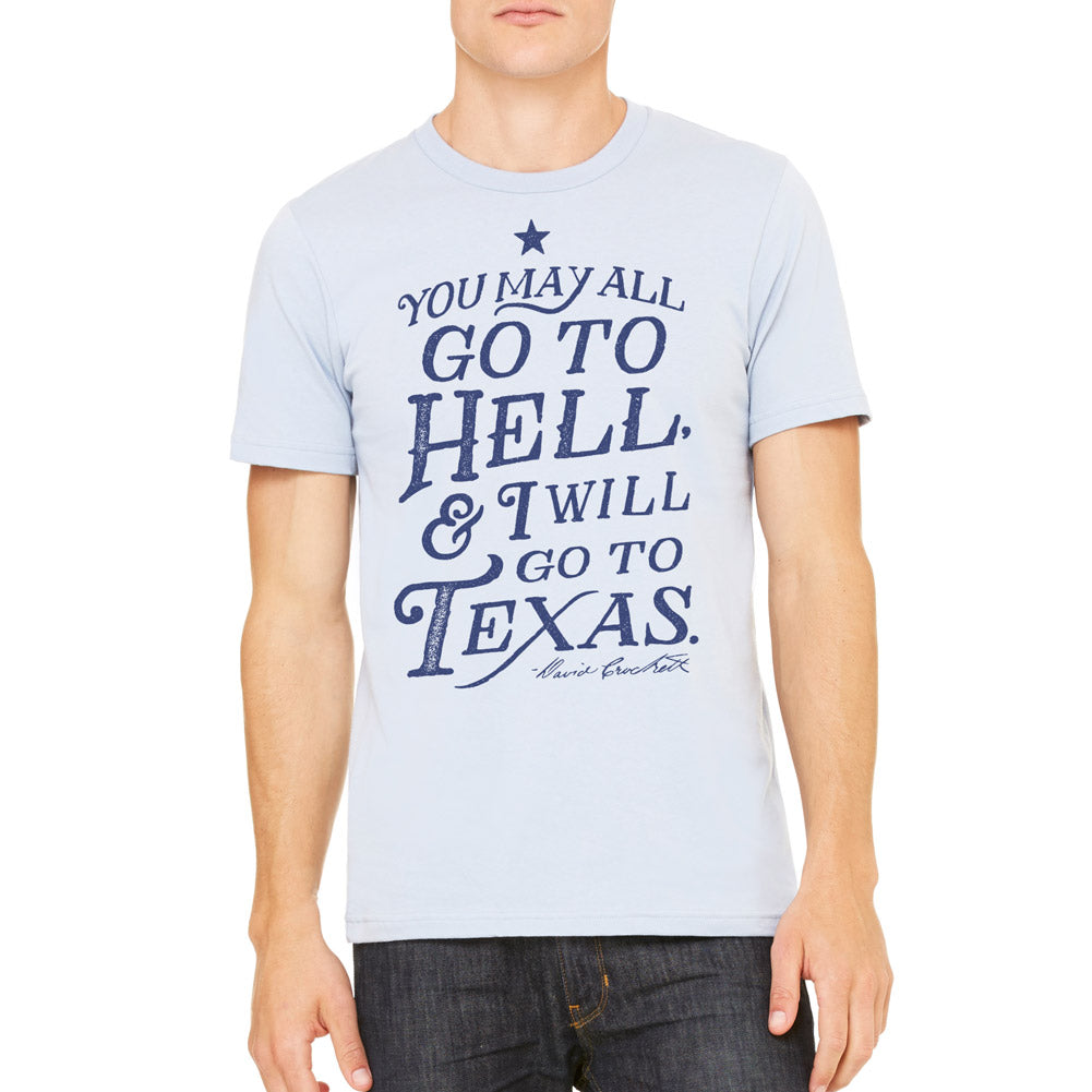 You May All Go To Hell And I Will Go To Texas Crockett Quote T-Shirt
