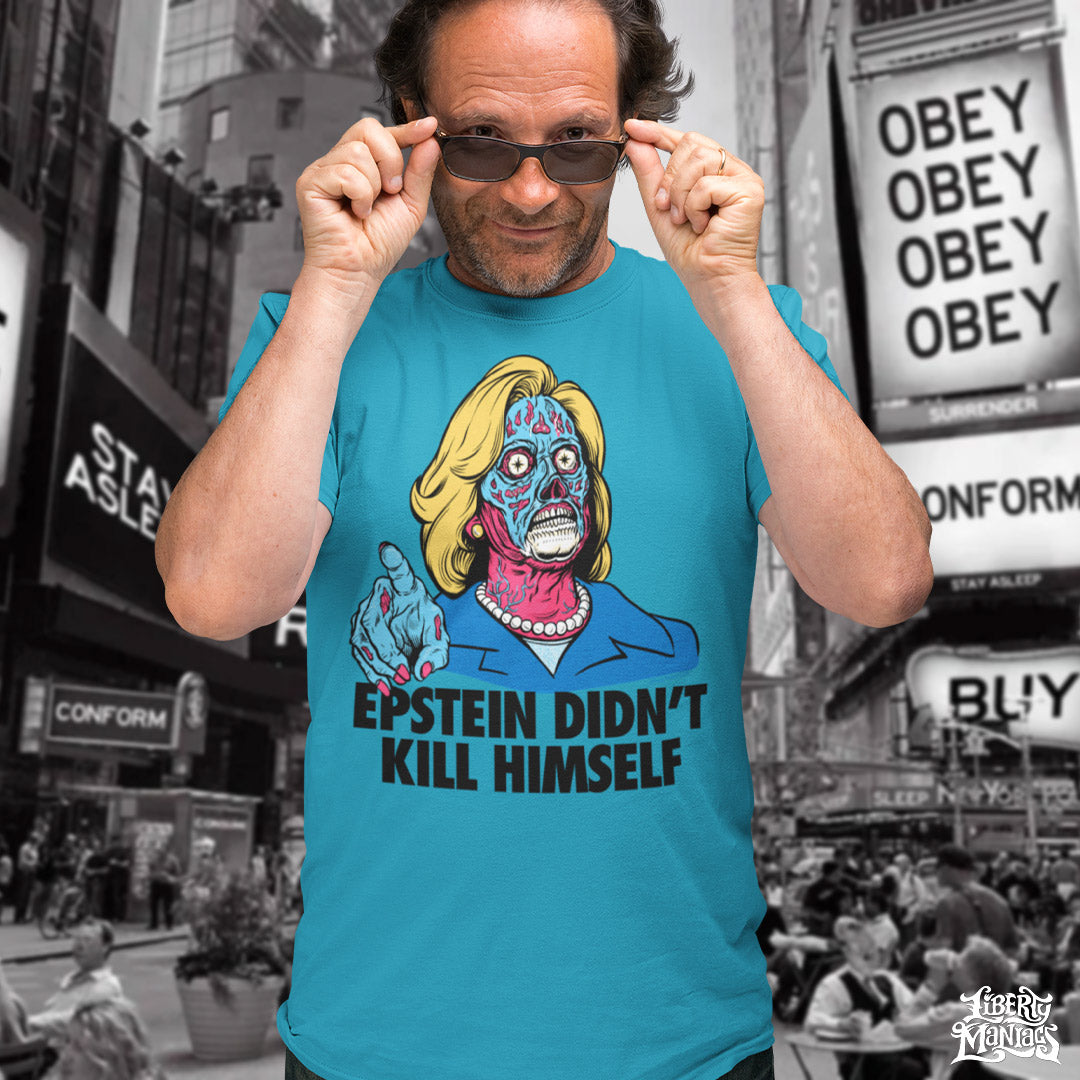 Epstein Didn&#39;t Kill Himself They Live Hillary T-Shirt