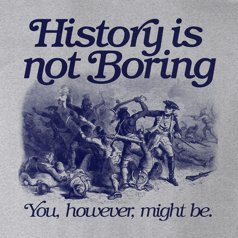 History Is Not Boring T-Shirt