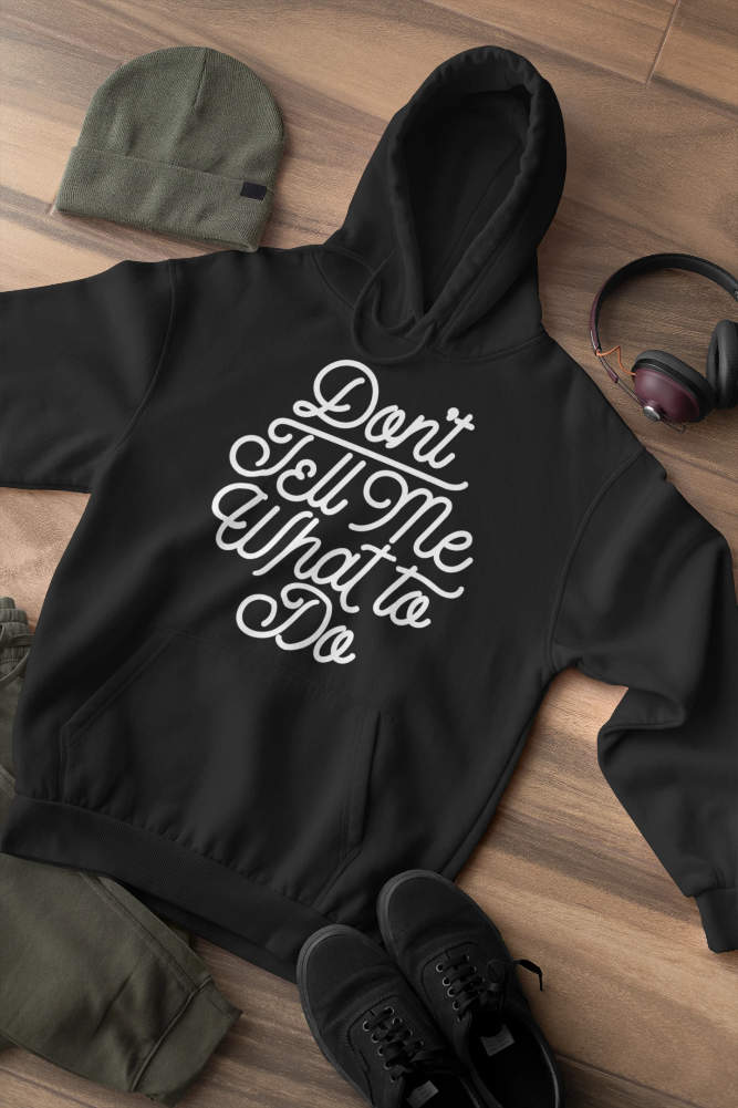 Don&#39;t Tell Me What To Do Unisex Hoodie