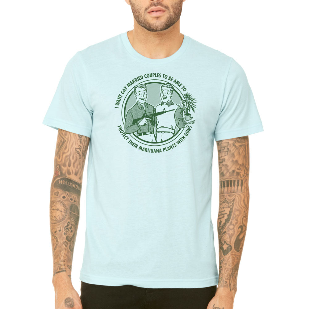 I Want Gay Married Couples To Protect Their Marijuana Plants With Guns Shirt